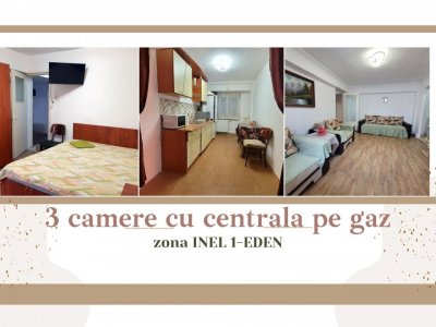 Inel I -EDEN- 3 camere  mobilat si utilat, cu centrala pe gaz